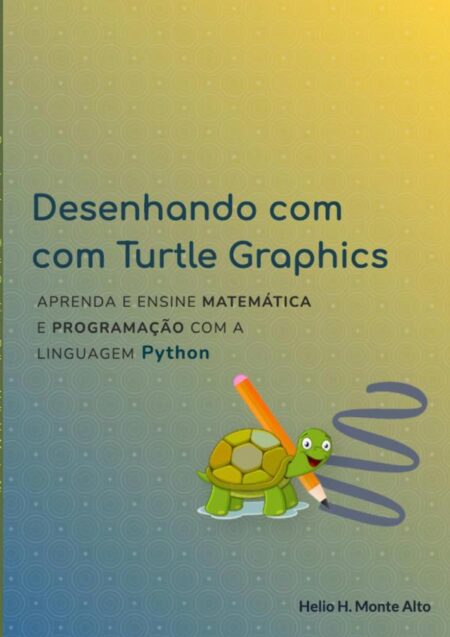 Desenhando Com Turtle Graphics – Python:Aprenda e ensine Matemática e Programação com a linguagem Python