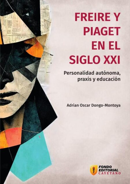Freire y Piaget en el siglo XXI:personalidad autónoma, praxis y educación