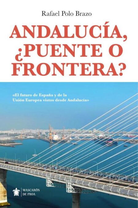 Andalucía, ¿puente o frontera?:El futuro de España y de la Unión Europea vistos desde Andalucía