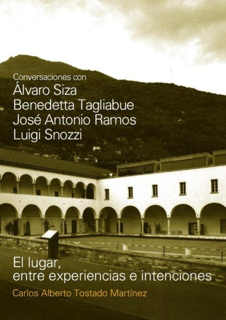 El lugar, entre experiencias e intenciones:conversaciones con Siza, Tagliabue, Ramos y Snozzi