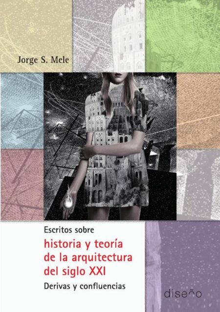 Escritos sobre historia y teoría de la arquitectura del siglo XXI:derivas y confluencias