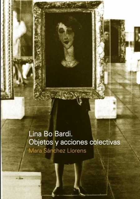 Lina Bo Bardi: Objetos y acciones colectivas
