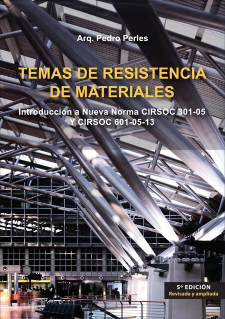 Temas de resistencia de materiales 5º ed.:Introducción a Nueva Norma CIRSOC 301-05 Y CIRSOC 601-05