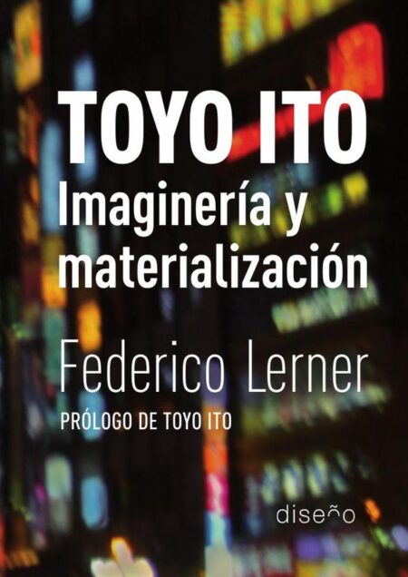 Toyo Ito. Imaginería y materialización