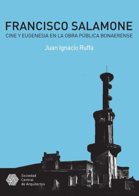 Francisco Salamone. Cine y eugenesia en la obra pública bonaerense