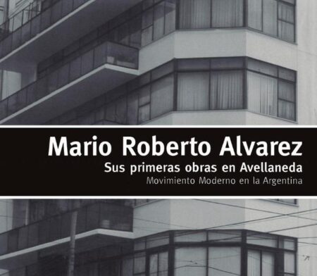 Mario Roberto Alvarez:Sus primeras obras en Avellaneda. Moviniento moderno en la Argentina