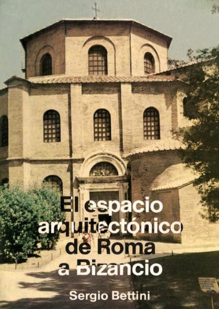El espacio arquitectónico de Roma a Bizancio