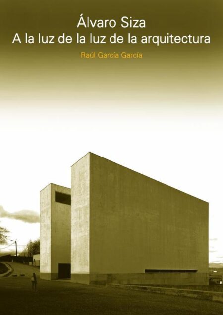 Álvaro Siza:A la luz de la luz de la arquitectura