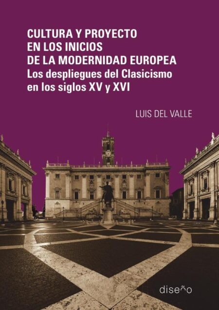 Cultura y Proyecto en los inicios de la modernidad europea:Los despliegues del Clasicismo en los siglos XV y XVI
