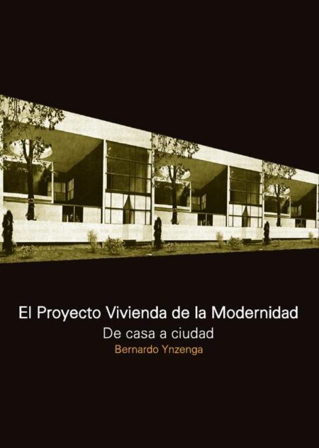 El proyecto vivienda de la modernidad:De casa a ciudad