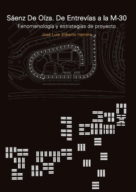 Sáenz de Oíza. De Entrevías a la M-30:Fenomenología y estrategia del proyecto