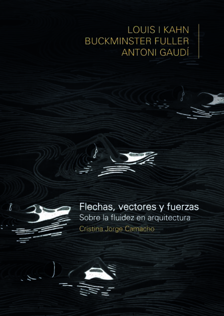 Flechas, vectores y fuerzas:Sobre la fluidez en arquitectura: Louis Khan, Buckiminster Fuller, Antoni Gaudí