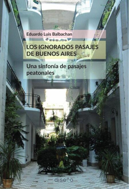 Los ignorados pasajes de Buenos Aires:Una sinfonia de pasajes peatonales
