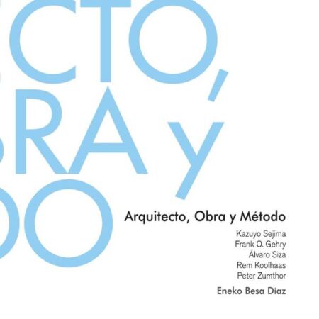 Arquitecto, obra y método:Kazuyo Sejima, Frank O. Gehry, Álvaro Siza ,Rem Koolhaas, Peter Zumthor
