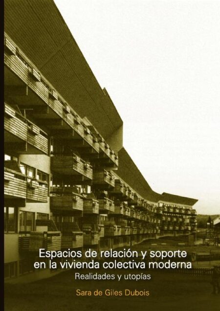 Espacios de relación y soporte en la vivienda colectiva moderna:Realidades y utopías