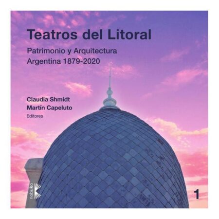 Teatros del litoral:Patrimonio y arquitectura Argentina 1879-2020