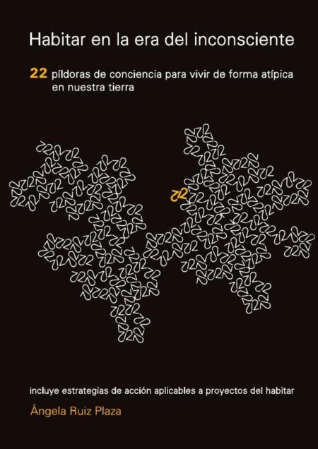 Habitar en la era del inconsciente:22 píldoras de conciencia para vivir de forma atípica en nuestra tierra