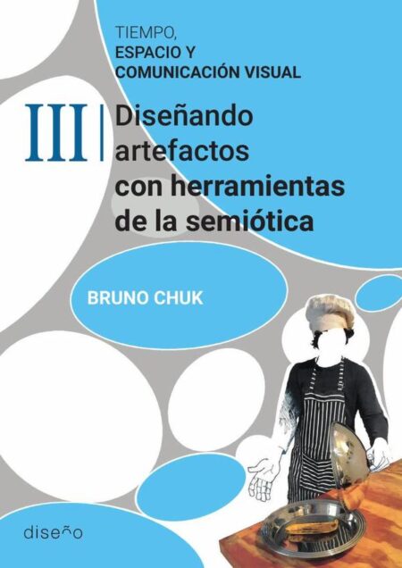 Tiempo, espacio y comunicación visual. Tomo 3:Diseñando artefactos con herramientas de la semiotica