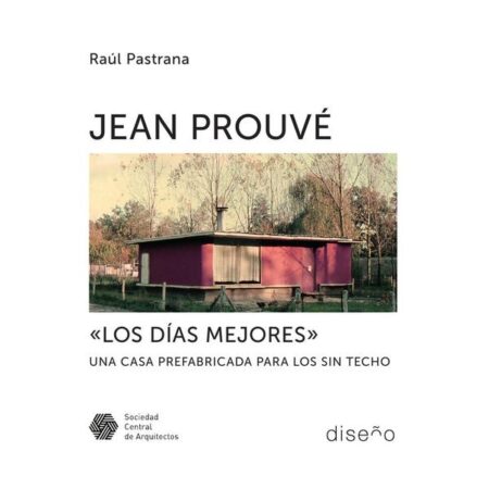 Jean Prouve "Los días mejores":Una casa prefabricada para los sin techo
