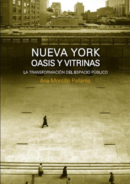 Nueva york. Oasis y vitrinas:La Transformación del Espacio Público en Nueva York
