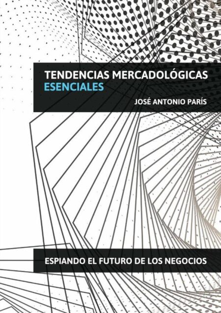 Tendencias Mercadológicas Esenciales:Espiando el futuro de los negocios