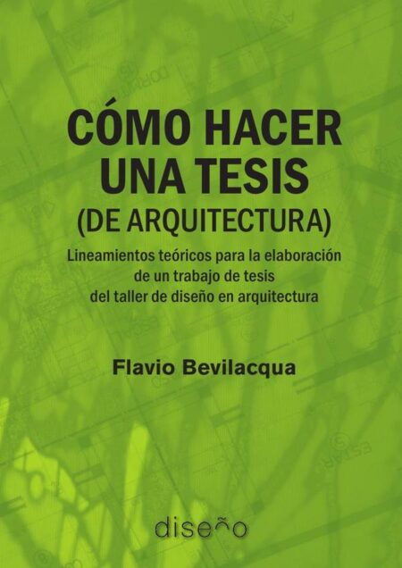 Cómo hacer una tesis (de arquitectura):Lineamientos teóricos para la elaboración de un trabajo de tesis del taller de diseño en arquitectura