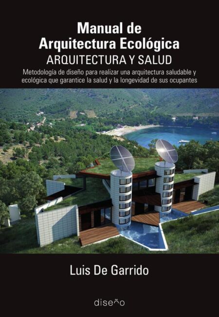 manual de arquitectura ecológica. Arquitectura y Salud:Metodología de diseño para realizar arquitectura saludable y ecológica que garantice la salud y la longevidad de sus ocupantes