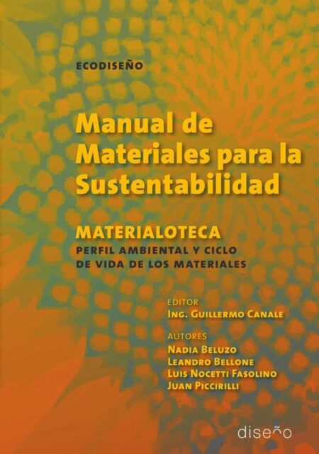 Manual de Materiales para la sustentabilidad:Materialoteca, perfil ambiental y ciclo de vida de los materiales