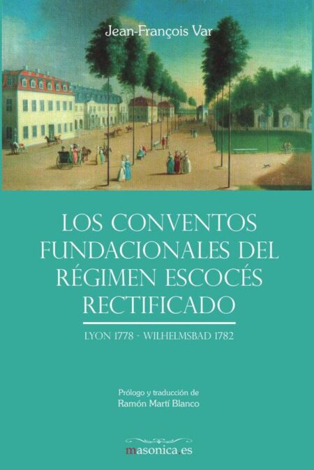 Los Conventos fundacionales del Régimen Escocés Rectificado:Lyon 1778 - Wilhelmsbad 1782