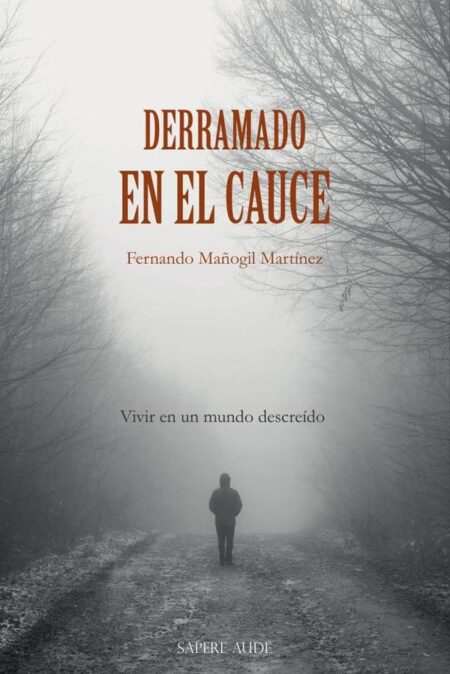 Derramado en el cauce:Vivir en un mundo descreído