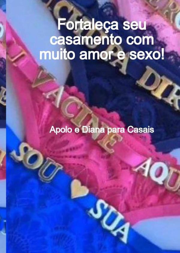 Apolo E Diana Para Casais:Fortaleça seu casamento com muito amor e sexo!