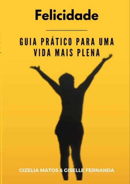 Felicidade:GUIA PRÁTICO PARA UMA VIDA MAIS PLENAa