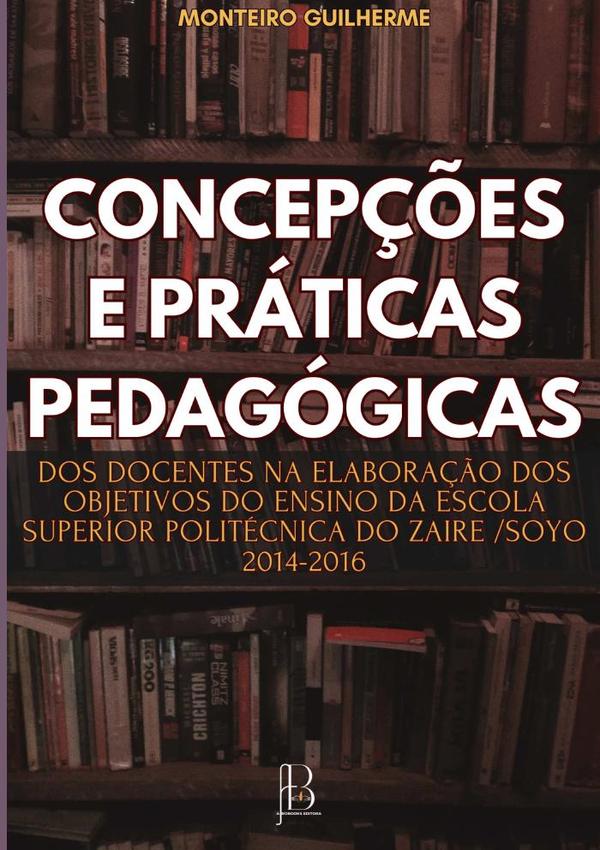 Concepções E Práticas Pedagógicas Dos Docentes Na Elaboração Dos Objetivos Do Ensino Da Escola Superior Politécnica Do Zaire /soyo 2014 -2016