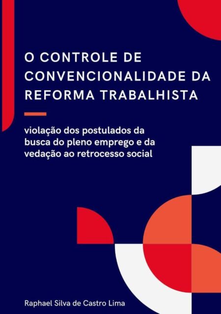 O Controle De Convencionalidade Da Reforma Trabalhista::violação dos postulados da busca do pleno emprego e da vedação ao retrocesso social