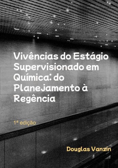 Vivências Do Estágio Supervisionado Em Química: Do Planejamento À Regência