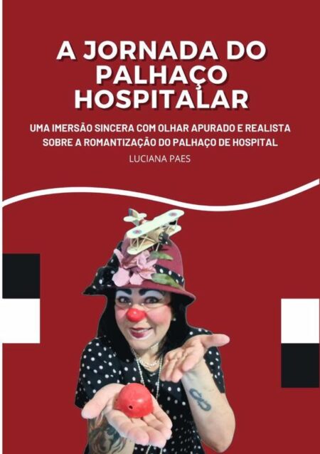 A Jornada Do Palhaço Hospitalar:Uma imersão sincera com olhar apurado e realistasobre a romantização do palhaço de hospital