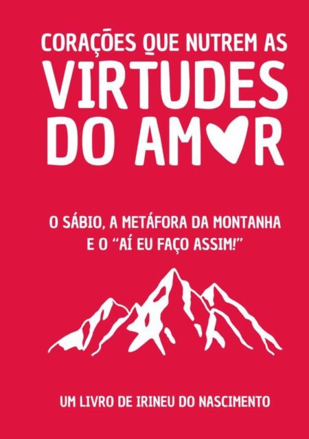Corações Que Nutrem As Virtudes Do Amor:O sábio, a metáfora da montanha e o "aí eu faço assim"