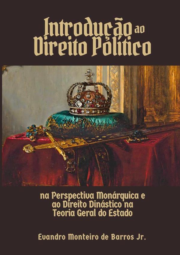Introdução Ao Direito Político Na Perspectiva Monárquica E Ao Direito Dinástico Na Teoria Geral Do Estado