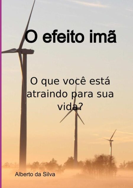 O Efeito Imã:o que você está atraindo para sua vida?