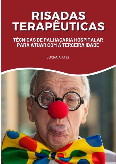 Risadas Terapêuticas:Técnicas de Palhaçaria Hospitalar para a Terceira Idade