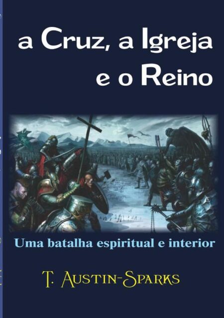 A Cruz, A Igreja E O Reino:Uma batalha espiritual e interior