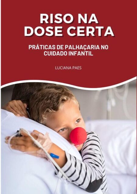 Riso Na Dose Certa:Práticas de Palhaçaria hospitalar para o cuidado infantil