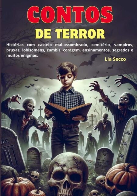 Contos De Terror:Histórias com castelo mal-assombrado, cemitério, vampiros, bruxas, lobisomens, zumbis, coragem e ensinamentos.