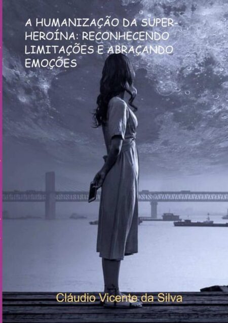 A Humanização Da Super-heroína: Reconhecendo Limitações E Abraçando Emoções
