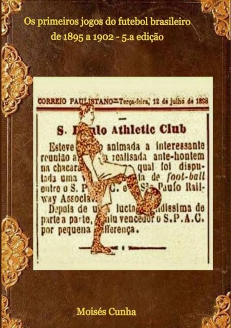 Os Primeiros Jogos Do Futebol Brasileiro:de 1895 a 1902 -5ª edição