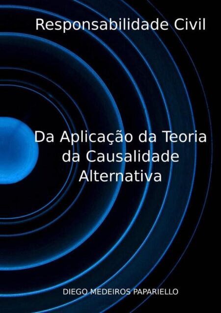 Responsabilidade Civil:Da Aplicação da Teoria da Causalidade Alternativa