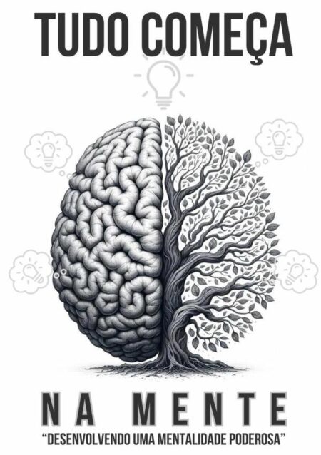 Tudo Começa Na Mente:Desenvolvendo uma Mentalidade Poderosa