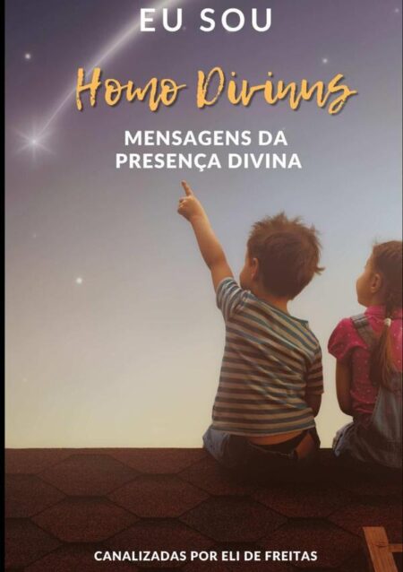 Eu Sou Homo Divinus:Mensagens da Presença Eu Sou