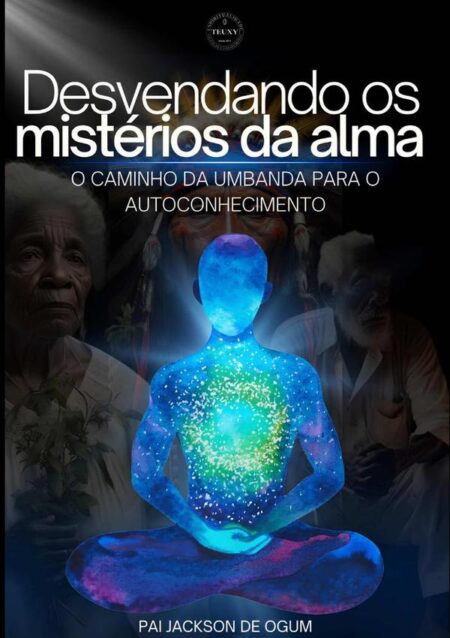 Desvendando Os Mistérios Da Alma:O caminho da Umbanda para o autoconhecimento