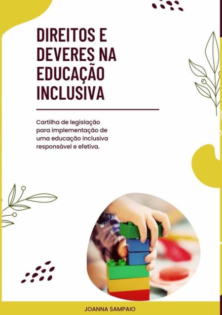 Direitos E Deveres Na Educação Inclusiva:Cartilha de legislação para implementação de uma educação inclusiva responsável e efetiva.